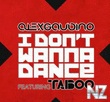 Alex Gaudino & Taboo - I Don't Wanna Dance (Radio Edit).mp3