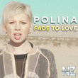 Polina-Fade To Love