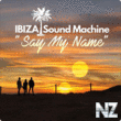 IBIZA Sound Machine - Say My Name (Extended Mix)